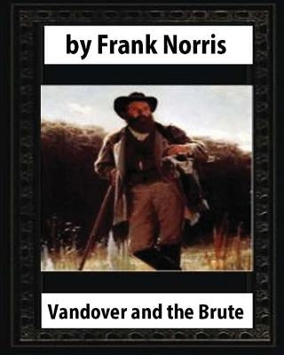 Vandover and the Brute (1914), by Frank Norris (novel) by Norris, Frank