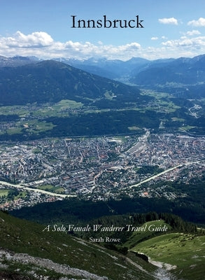 Innsbruck: A Solo Female Wanderer Travel Guide by Rowe, Sarah