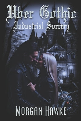 Uber Gothic: Industrial Sorcery by Hawke, Morgan