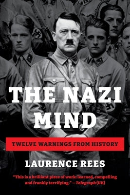 The Nazi Mind: Twelve Warnings from History by Rees, Laurence