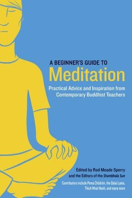 A Beginner's Guide to Meditation: Practical Advice and Inspiration from Contemporary Buddhist Teachers by Meade Sperry, Rod