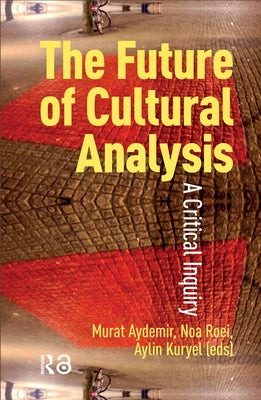 The Future of Cultural Analysis: A Critical Inquiry by Aydemir, Murat