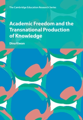 Academic Freedom and the Transnational Production of Knowledge by Kiwan, Dina