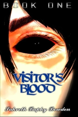 Visitor's Blood: Book One by Bowden, Sahreth Baphy