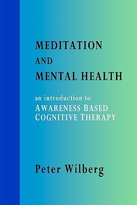 Meditation and Mental Health: an introduction to Awareness Based Cognitive Therapy by Heinitz, Karin
