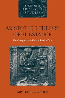 Aristotle's Theory of Substance: The Categories and Metaphysics Zeta by Wedin, Michael V.