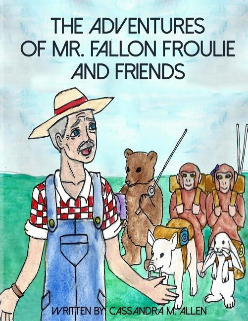 The Advenures of Mr. Fallon Froulie and Friends by Martin, Christopher