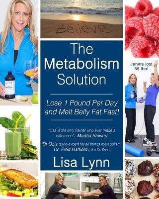 The Metabolism Solution: Lose 1 Pound Per Day and Melt Belly Fat Fast! by Lynn, Lisa