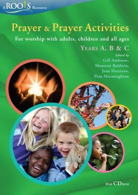 Prayer and Prayer Activities: For Worship with Adults, Children and All-Ages, Years A, B & C [With CDROM] by Ambrose, Gill