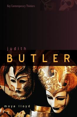 Judith Butler: From Norms to Politics by Lloyd, Moya