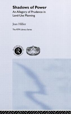 Shadows of Power: An Allegory of Prudence in Land-Use Planning by Hillier, Jean