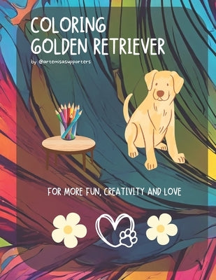 Coloring Book Golden Retriever for Kids and Adults: Adorable and fun images of Golden Retriever to color.: We love Golden Retriever: Fun and easy dogs by Supporters, Artemisa