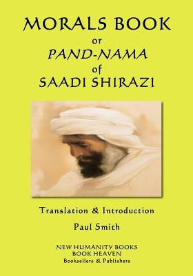 Morals Book or Pand-Nama of Saadi Shirazi by Smith, Paul