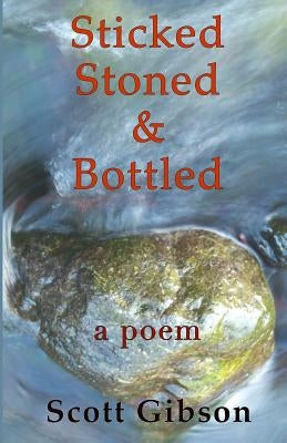 Sticked, Stoned & Bottled by Gibson, Scott