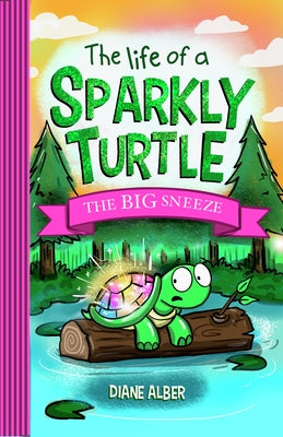 The Life of a Sparkly Turtle: The Big Sneeze by Alber, Diane