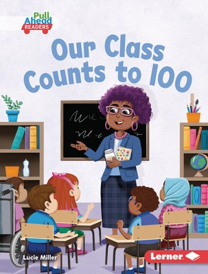 Our Class Counts to 100 by Miller, Lucie