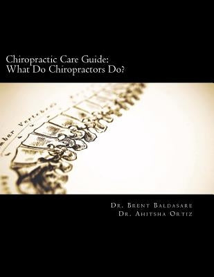 Chiropractic Care Guide: What Do Chiropractors Do? by Ortiz, Ahitsha