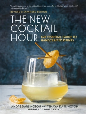 The New Cocktail Hour: The Essential Guide to Handcrafted Drinks (Revised & Expanded Edition) by Darlington, André