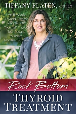 Rock Bottom Thyroid Treatment: The 8-Week Thyroid Diet for People with Normal Thyroid Test Results to Thrive, Not Just Survive by Dunston Fac, Kyrin