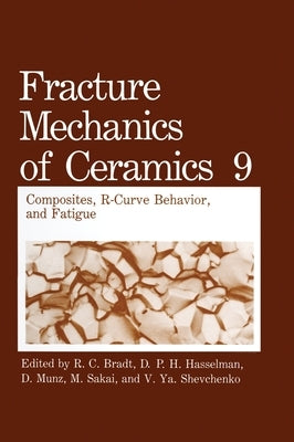 Fracture Mechanics of Ceramics: Volume 9: Composites, R-Curve Behavior, and Fatigue by Sakai, M.