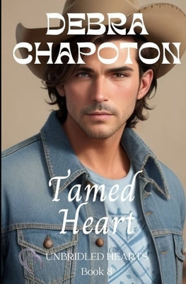 Tamed Heart: Unbridled Hearts Sweet Cowboy Romance series book 8 by Chapoton, Debra
