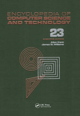Encyclopedia of Computer Science and Technology: Volume 23 - Supplement 8: Approximation: Optimization, and Computing to Visual Thinking by Kent, Allen