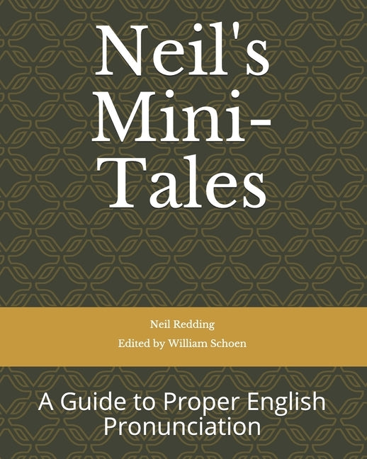 Neil's Mini-Tales: A Guide to Proper English Pronunciation by Schoen, William