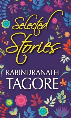Selected Stories of Rabindranath Tagore by Tagore, Rabindranath