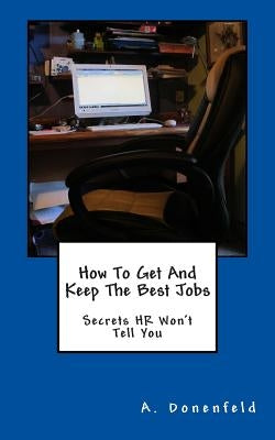 How To Get & Keep The Best Jobs by Donenfeld, A.
