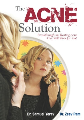 The Acne Solution: Breakthroughs in Treating Acne That Will Work for You! by Yorav, Shmuel
