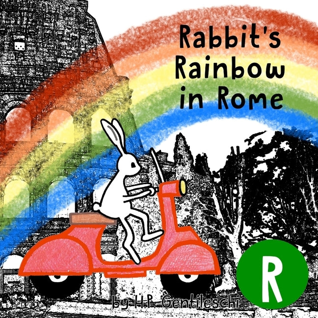 Rabbit's Rainbow in Rome: The Letter R Book by Gentileschi, H. P.