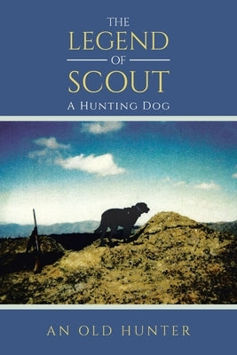 The Legend of Scout: A Hunting Dog by An Old Hunter