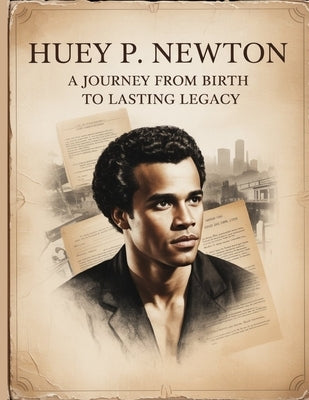 Huey P. Newton: A Journey from Birth to Lasting Legacy (Civil rights movements) by Nord, Joann C.
