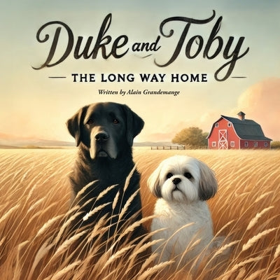 Duke and Toby and The Long Way Home: A gentle tale of trust, healing, and finding safety in unexpected places. by Grandemange, Alain