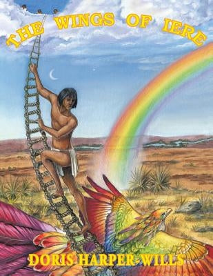 The Wings of Iere: Amerindian Legends by Harper-Wills, Doris