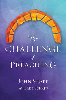 The Challenge of Preaching by Stott, John R. W.