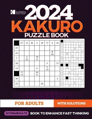 Kunlektra Brain Teaser 11 x 11 Kakuro Puzzle Book for Adults: Intermediate's Math Game to Enhance Fast Thinking Solution Included by Brain Teaser, Kunlektra