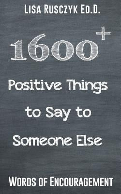 1600+ Positive Things to Say to Someone Else by Rusczyk, Lisa