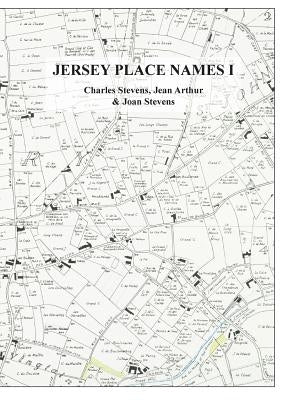 Jersey Place Names: Volume I: The Dictionary by Stevens, Charles