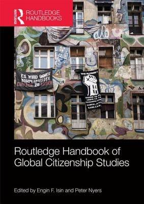 Routledge Handbook of Global Citizenship Studies by Isin, Engin