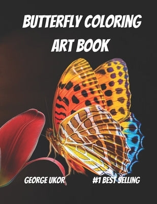 Butterfly Coloring Art Book.: A Coloring Art Book with over 40 Species of Butterflies. by Ukor, George