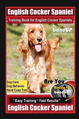 English Cocker Spaniel Training Book for English Cocker Spaniels By BoneUP DOG Training, Dog Care, Dog Behavior, Hand Cues Too! Are You Ready to Bone by Kane, Karen Douglas