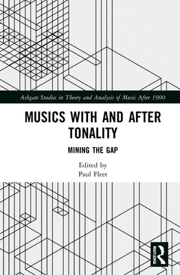 Musics with and after Tonality: Mining the Gap by Fleet, Paul