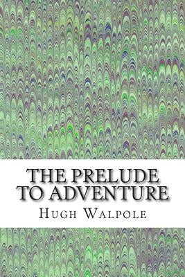 The Prelude to Adventure: (Hugh Walpole Classics Collection) by Walpole, Hugh