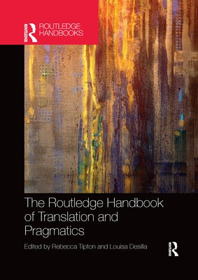 The Routledge Handbook of Translation and Pragmatics by Tipton, Rebecca
