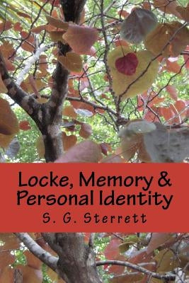 Locke, Memory & Personal Identity: Me and My Memory, Together Forever by Sterrett, S. G.