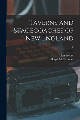 Taverns and Stagecoaches of New England; 2 by Forbes, Allan 1874-1955