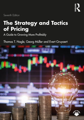 The Strategy and Tactics of Pricing: A Guide to Growing More Profitably by Nagle, Thomas T.