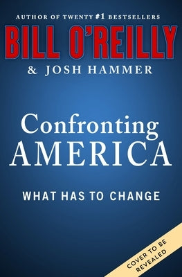 Confronting America: What Has to Change by O'Reilly, Bill