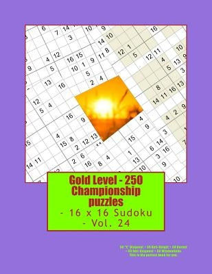 Gold Level - 250 Championship Puzzles - 16 X 16 Sudoku - Vol. 24: 50 X Diagonal + 50 Anti-Knight + 50 Hermit + 50 Anti-Diagonal + 50 Windowdoku. This by Pitenko, Andrii